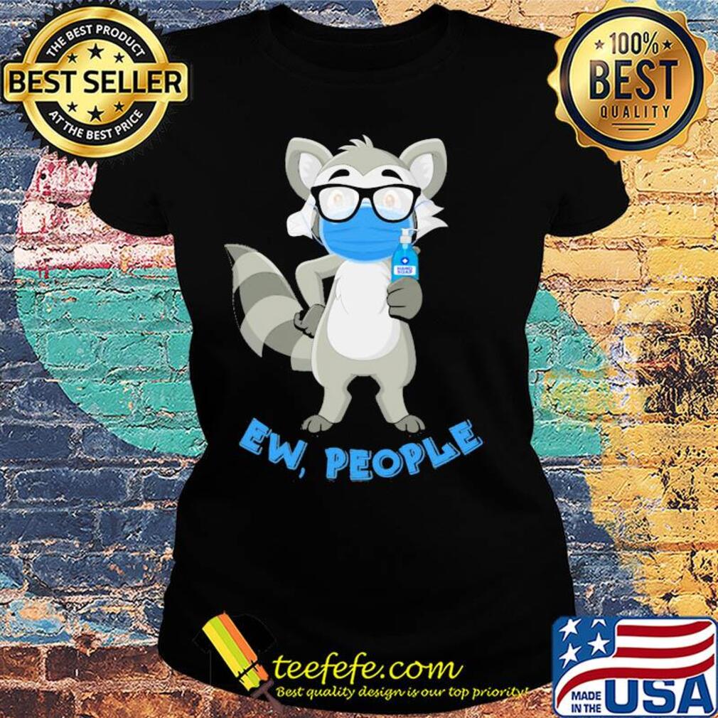 Raccoon mask wash your hand ew people s Ladies tee Raccoon mask wash your hand ew people s Ladies tee