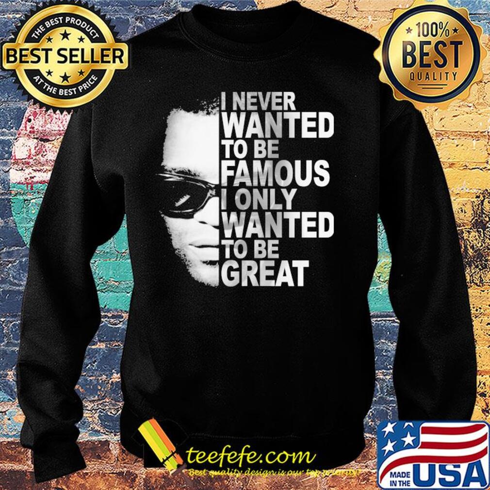 Ray charles i never wanted to be famous i only wanted to be great s Sweater Ray charles i never wanted to be famous i only wanted to be great s Sweater