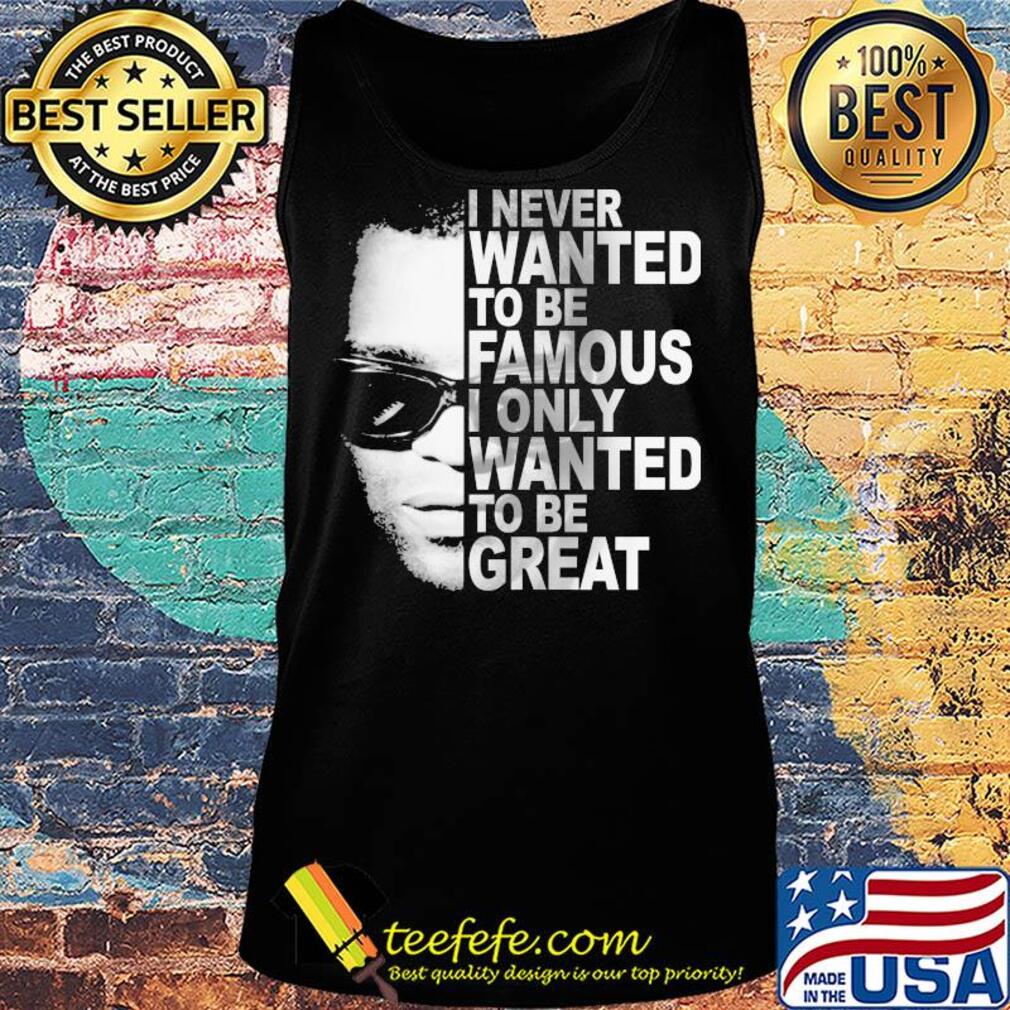Ray charles i never wanted to be famous i only wanted to be great s Tank top Ray charles i never wanted to be famous i only wanted to be great s Tank top