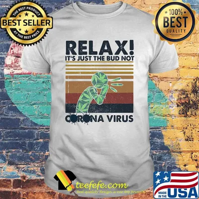 Relax it's just the bud not corona virus weed vintage shirt
