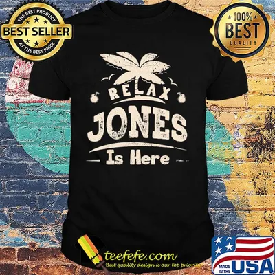 Relax jones is here shirt