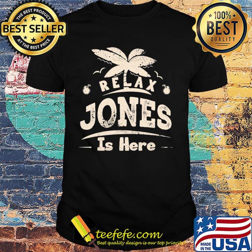 Relax jones is here shirt Relax jones is here shirt