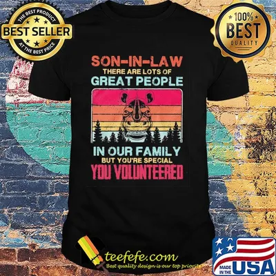 Rhino son-in-law there are lots of great people in our family but you're special you volunteered vintage shirt
