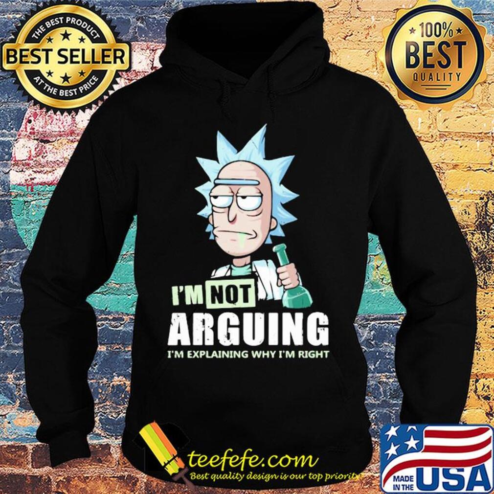 Rick I'm not arguing I'm explaining why I'm right s Hoodie Rick I'm not arguing I'm explaining why I'm right s Hoodie
