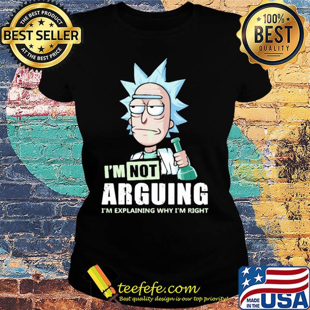 Rick I'm not arguing I'm explaining why I'm right s Ladies tee Rick I'm not arguing I'm explaining why I'm right s Ladies tee