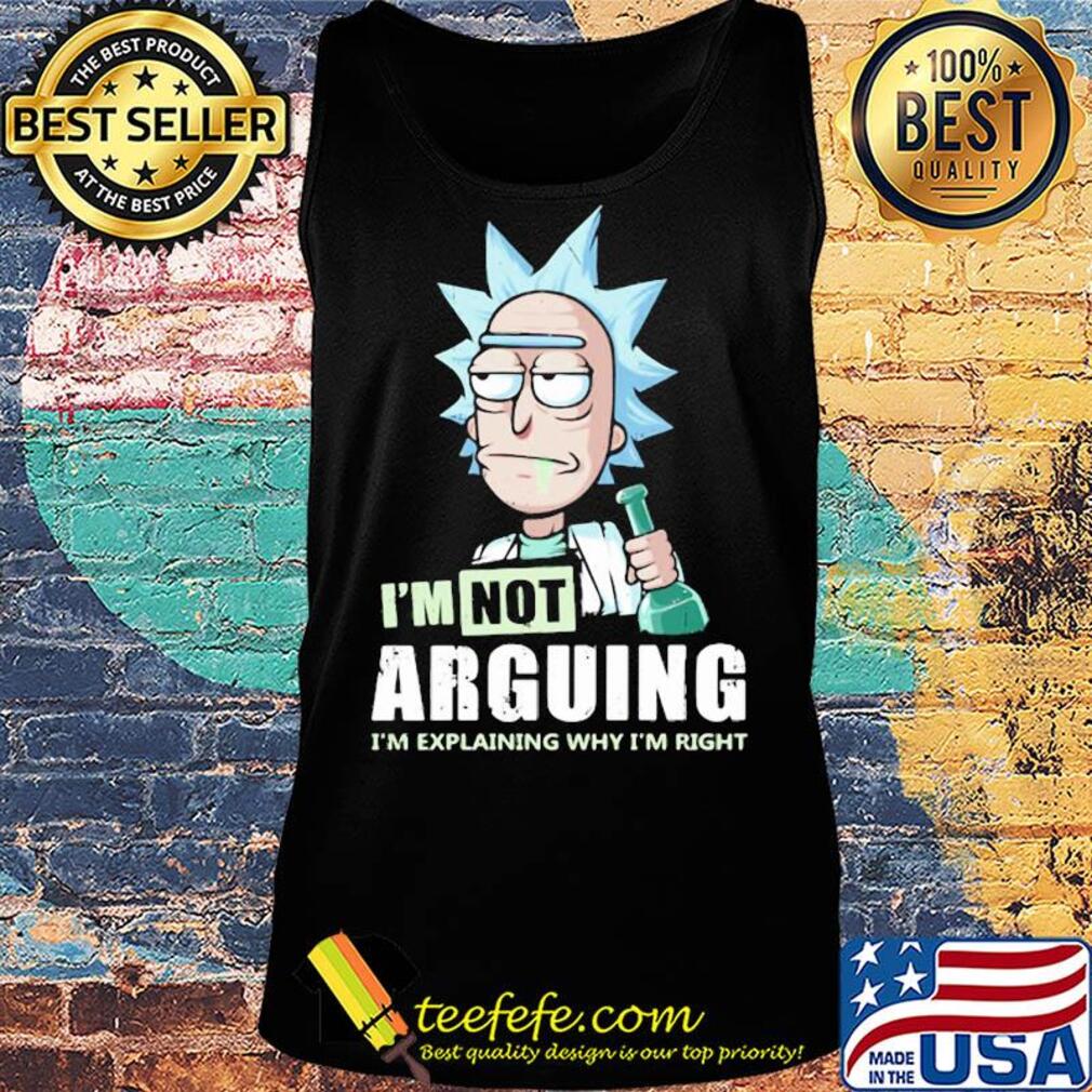 Rick I'm not arguing I'm explaining why I'm right s Tank top Rick I'm not arguing I'm explaining why I'm right s Tank top