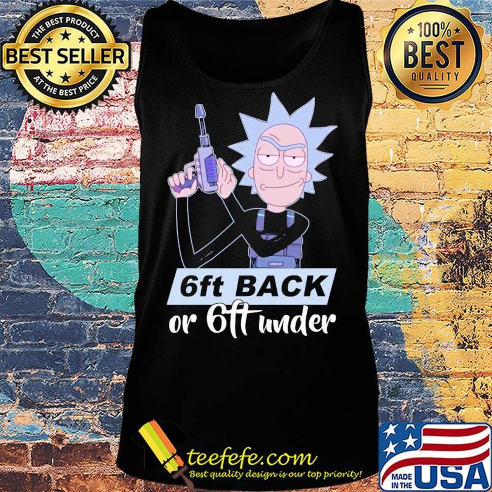 Rick sanchez 6ft back or 6ft under s Tank top Rick sanchez 6ft back or 6ft under s Tank top