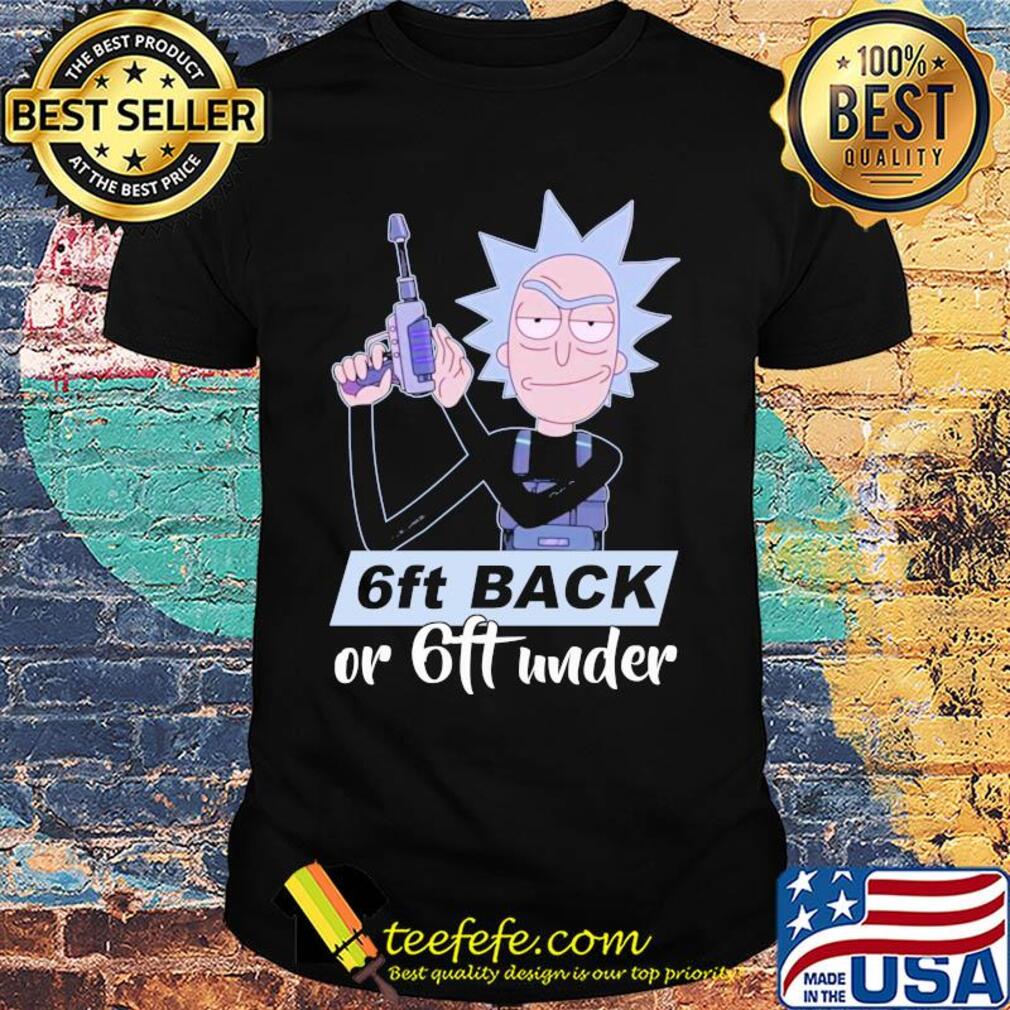 Rick sanchez 6ft back or 6ft under shirt Rick sanchez 6ft back or 6ft under shirt