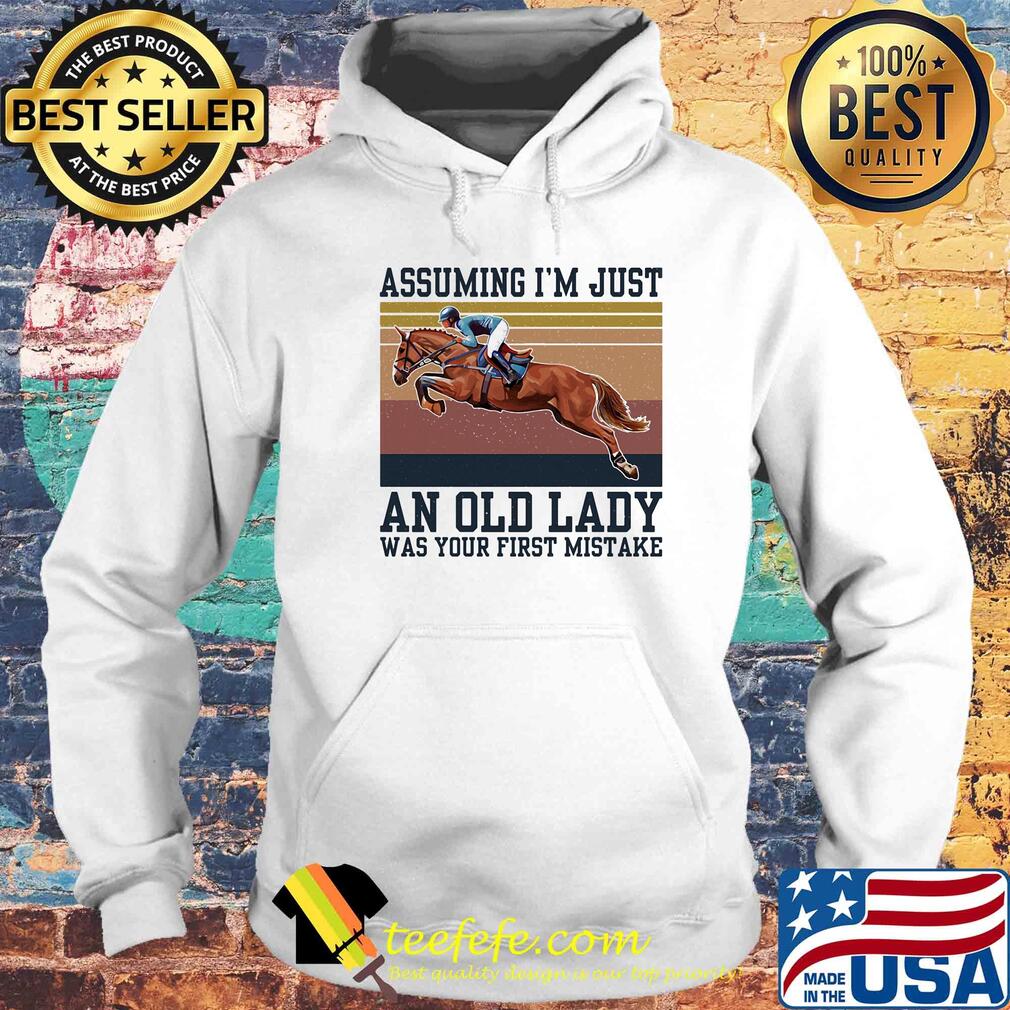 Riding horse assuming I’m just an old lady was your first mistake vintage s Hoodie Riding horse assuming I’m just an old lady was your first mistake vintage s Hoodie