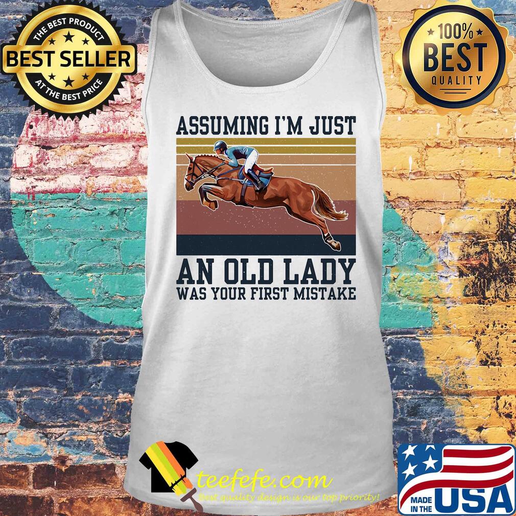 Riding horse assuming I’m just an old lady was your first mistake vintage s Tank top Riding horse assuming I’m just an old lady was your first mistake vintage s Tank top