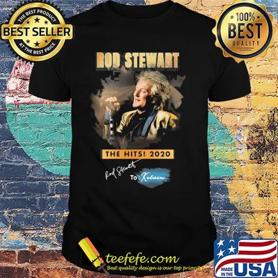 Rod stewart the hits 2020 to kelvin signature shirt