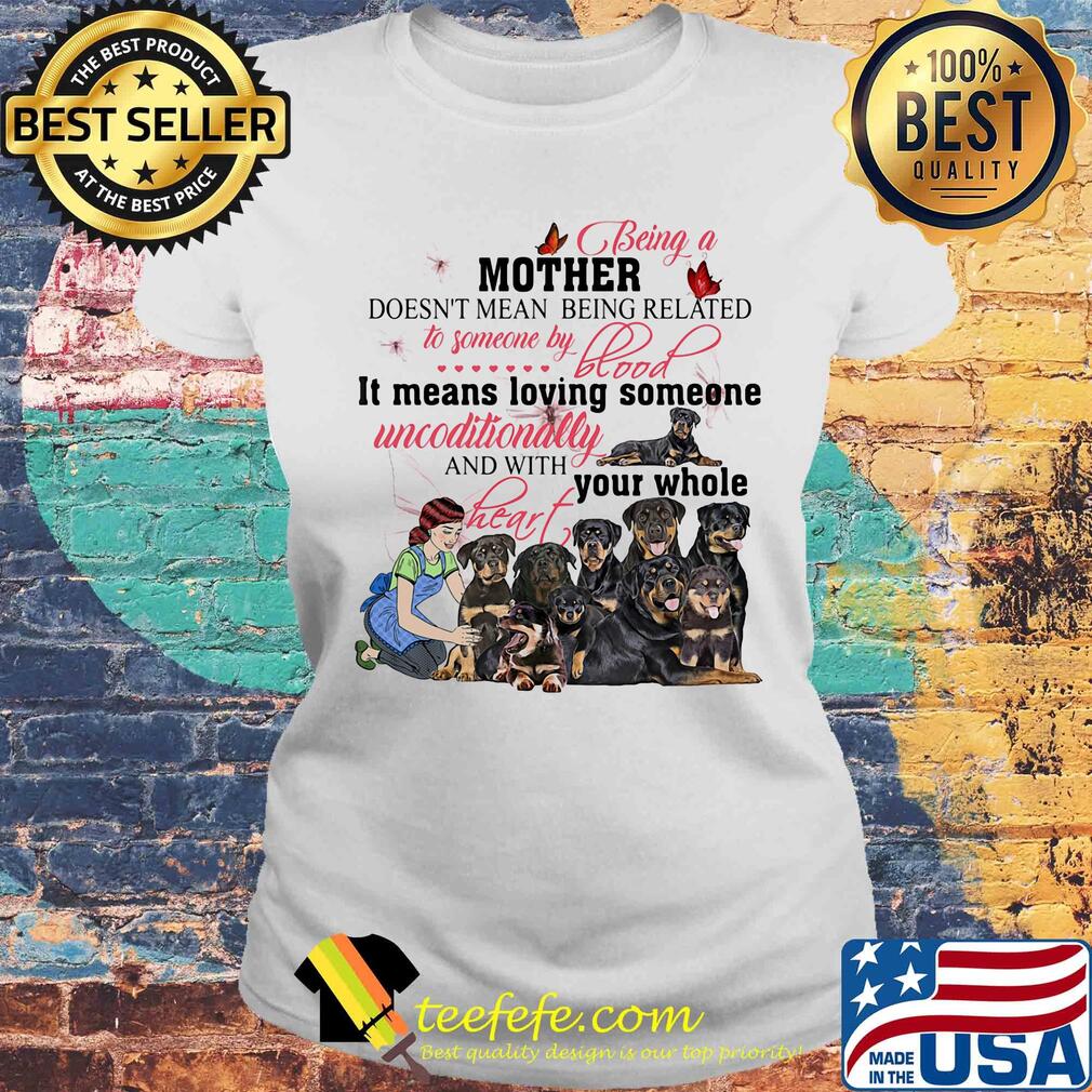 Rottweiler being a mother doesn’t mean being related to someone by blood s Laides tee Rottweiler being a mother doesn’t mean being related to someone by blood s Laides tee