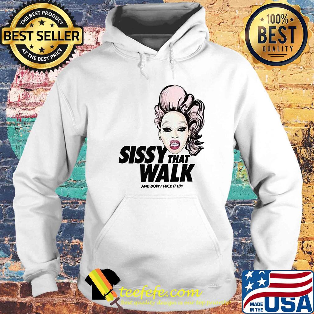Rupaul sissy that walk and don't fuck it up s Hoodie Rupaul sissy that walk and don't fuck it up s Hoodie