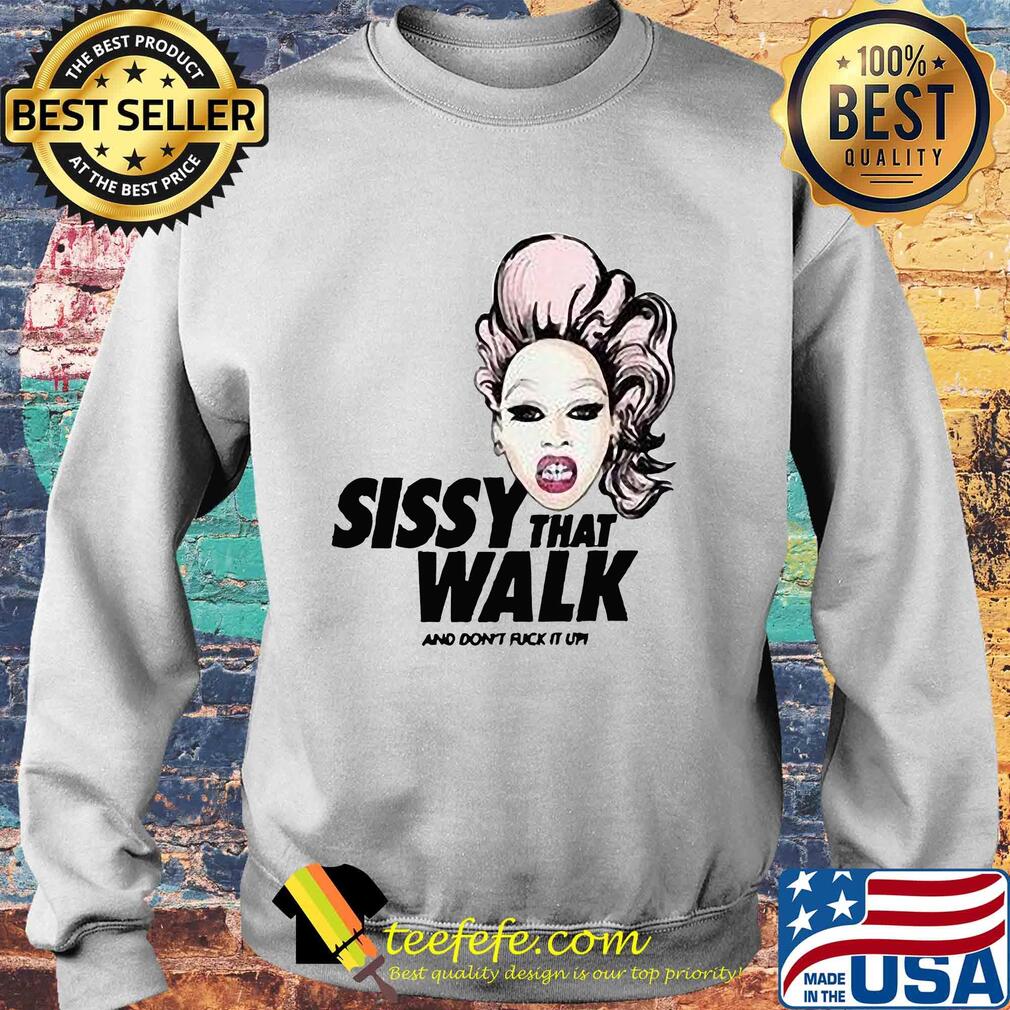 Rupaul sissy that walk and don't fuck it up s Sweater Rupaul sissy that walk and don't fuck it up s Sweater