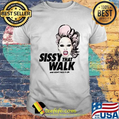 Rupaul sissy that walk and don't fuck it up shirt