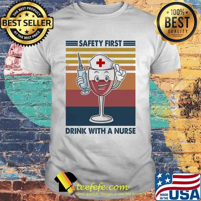 Safety first drink with a nurse wine vintage shirt