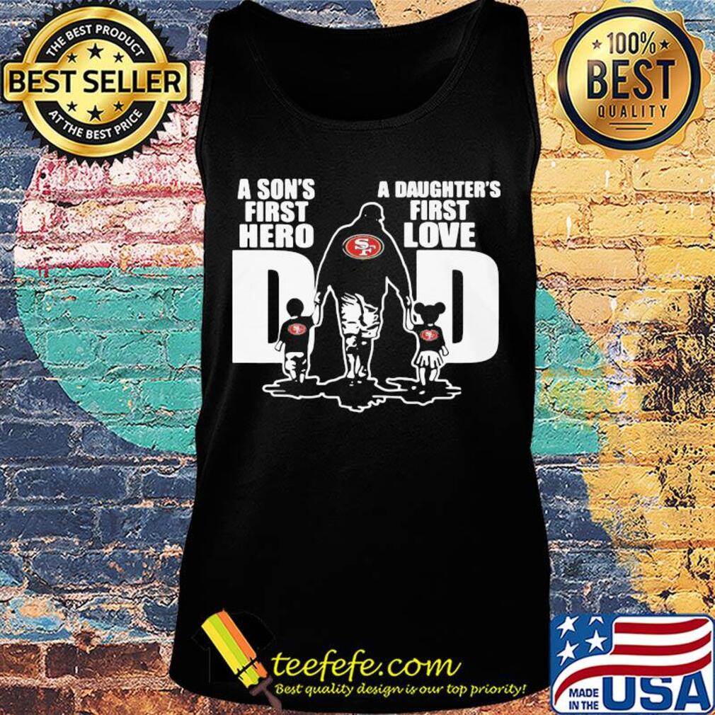 San francisco 49ers a son's first hero a daughter's first love dad happy father's day s Tank top San francisco 49ers a son's first hero a daughter's first love dad happy father's day s Tank top