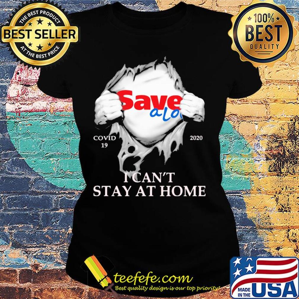 Save a lot covid-19 2020 i can’t stay at home hand s Ladies tee Save a lot covid-19 2020 i can’t stay at home hand s Ladies tee