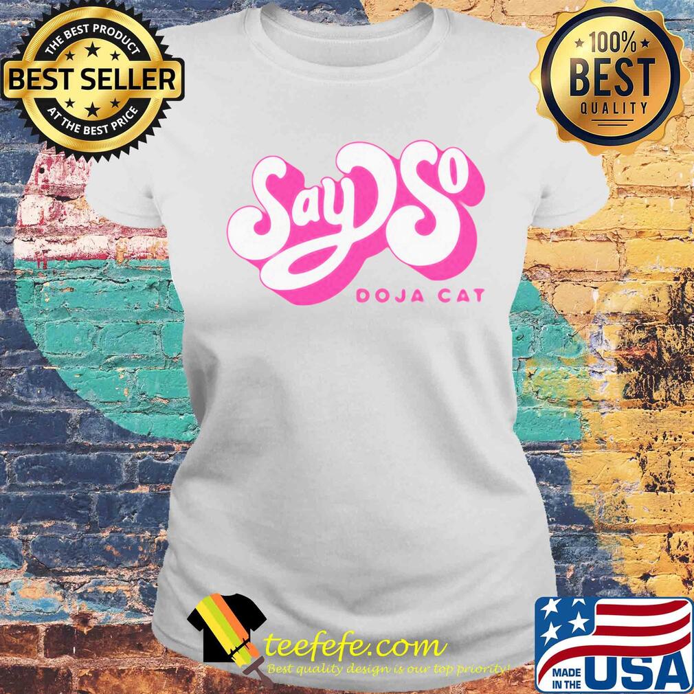 Say so doja cat s Laides tee Say so doja cat s Laides tee