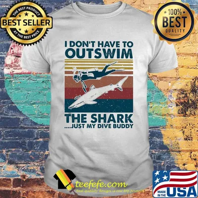 Scuba diving I don't have to outswim the shark just my dive buddy vintage shirt