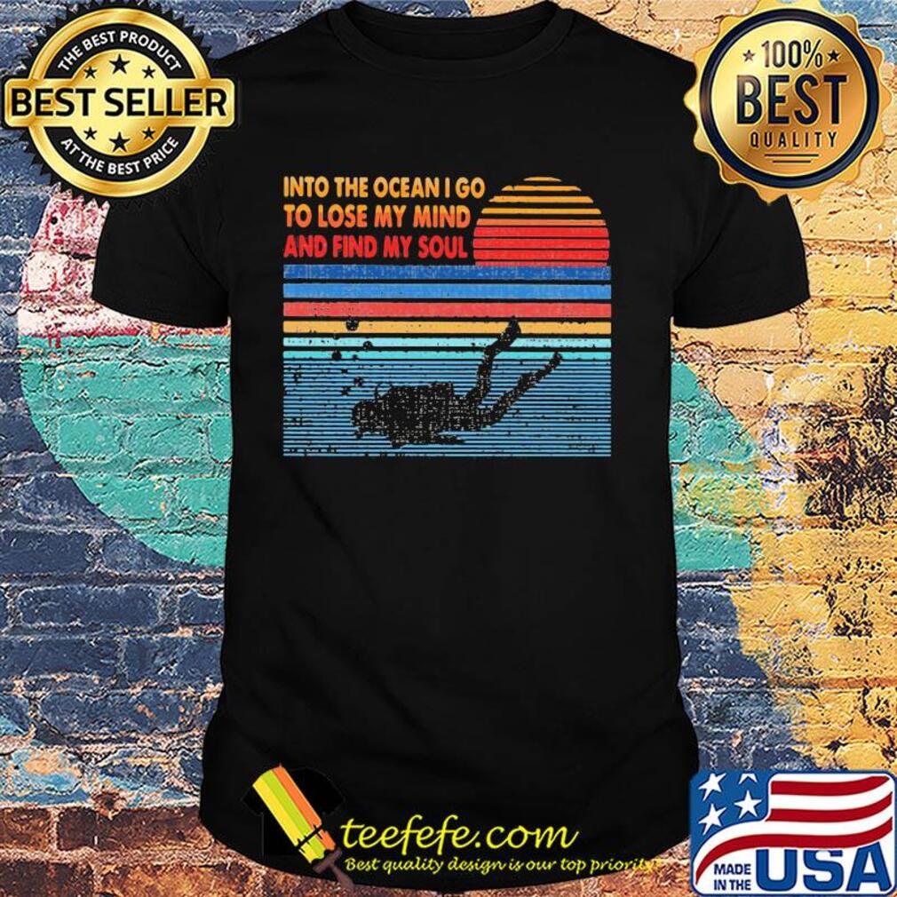 Scuba diving into the ocean I go to lose my mind and find my soul vintage shirt