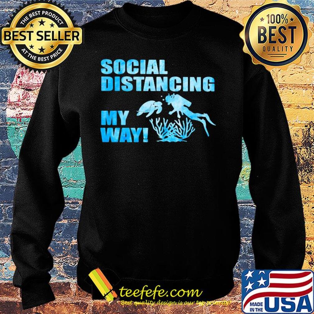Scuba diving social distancing my way s Sweater Scuba diving social distancing my way s Sweater