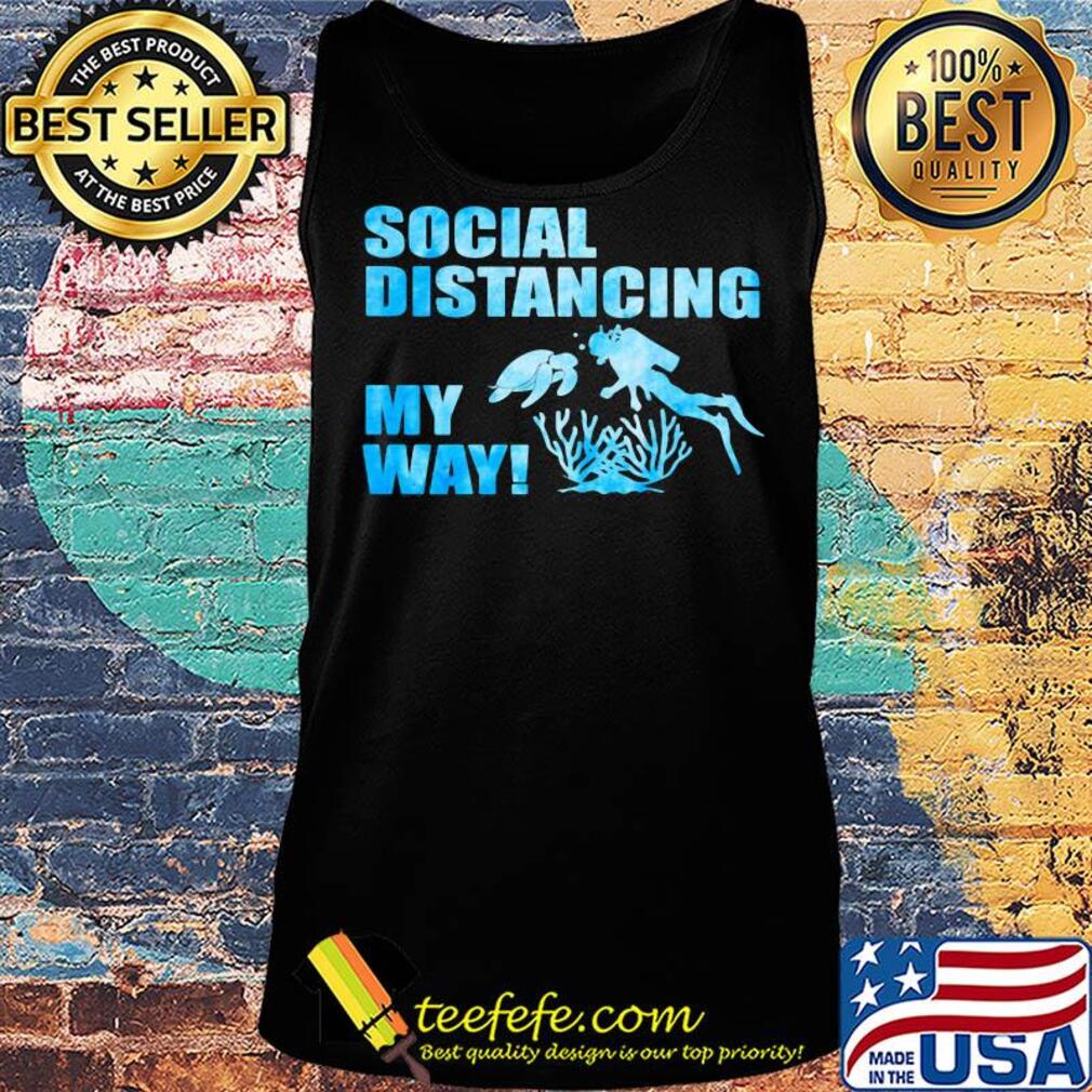 Scuba diving social distancing my way s Tank top Scuba diving social distancing my way s Tank top