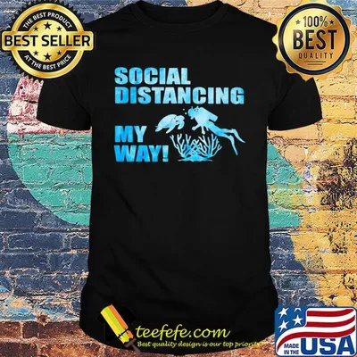 Scuba diving social distancing my way shirt