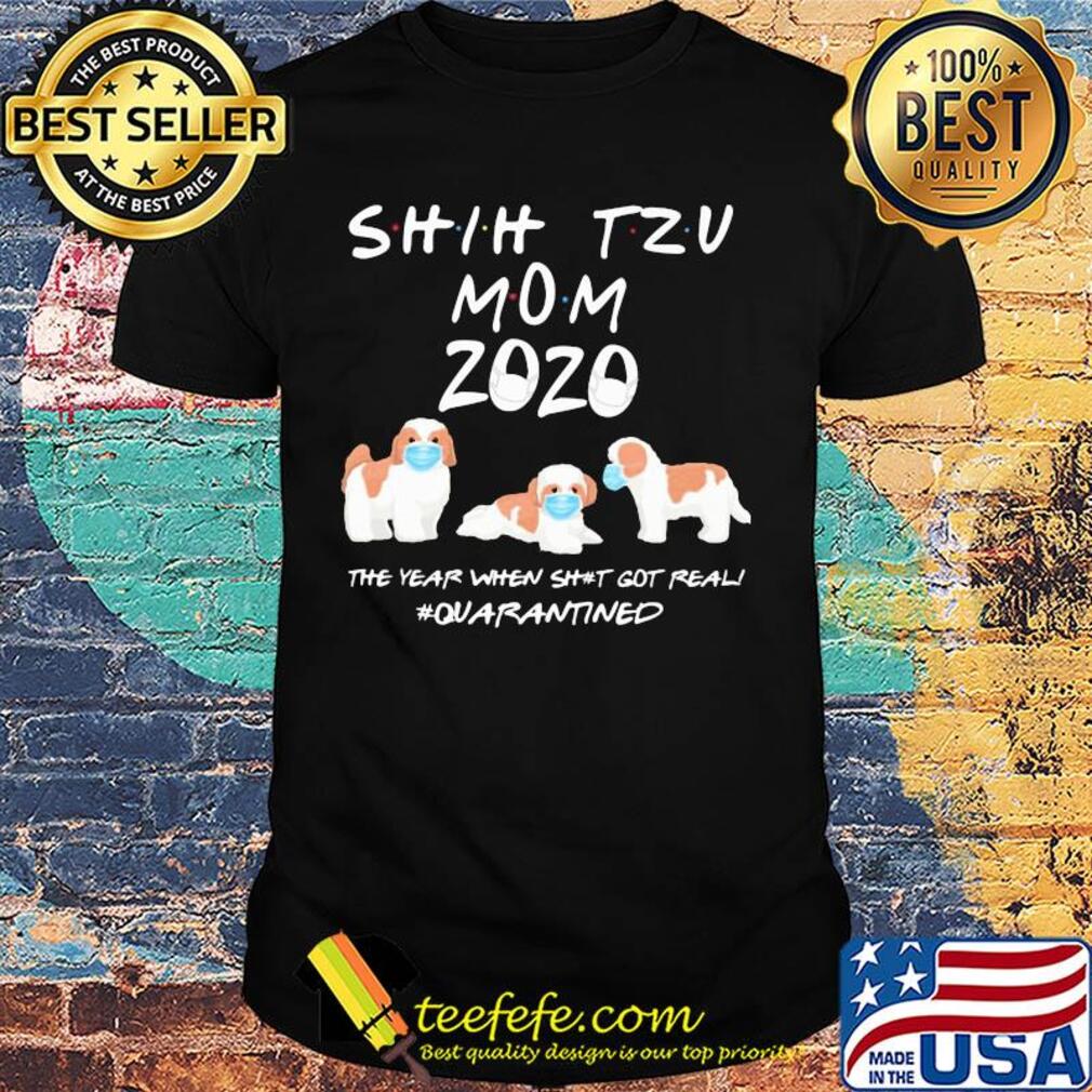 Shih tzu mom 2020 mask the year when shit got real quarantined dog shirt