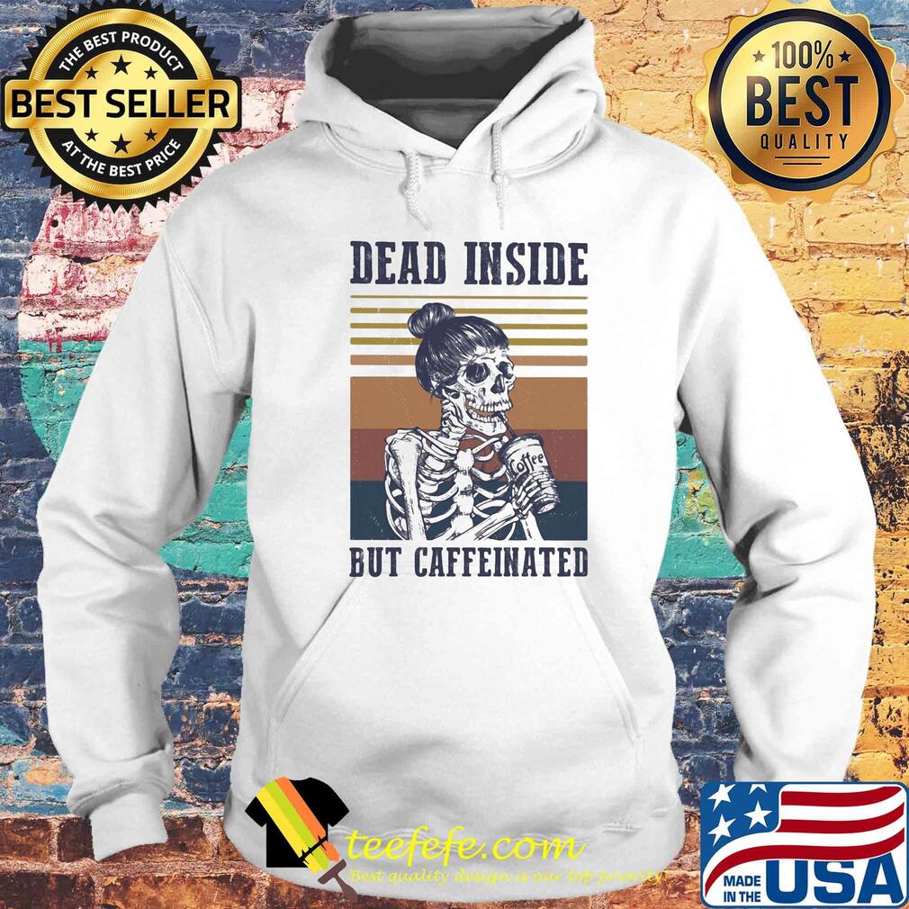 Skeleton girl dead inside but caffeinated vintage s Hoodie Skeleton girl dead inside but caffeinated vintage s Hoodie