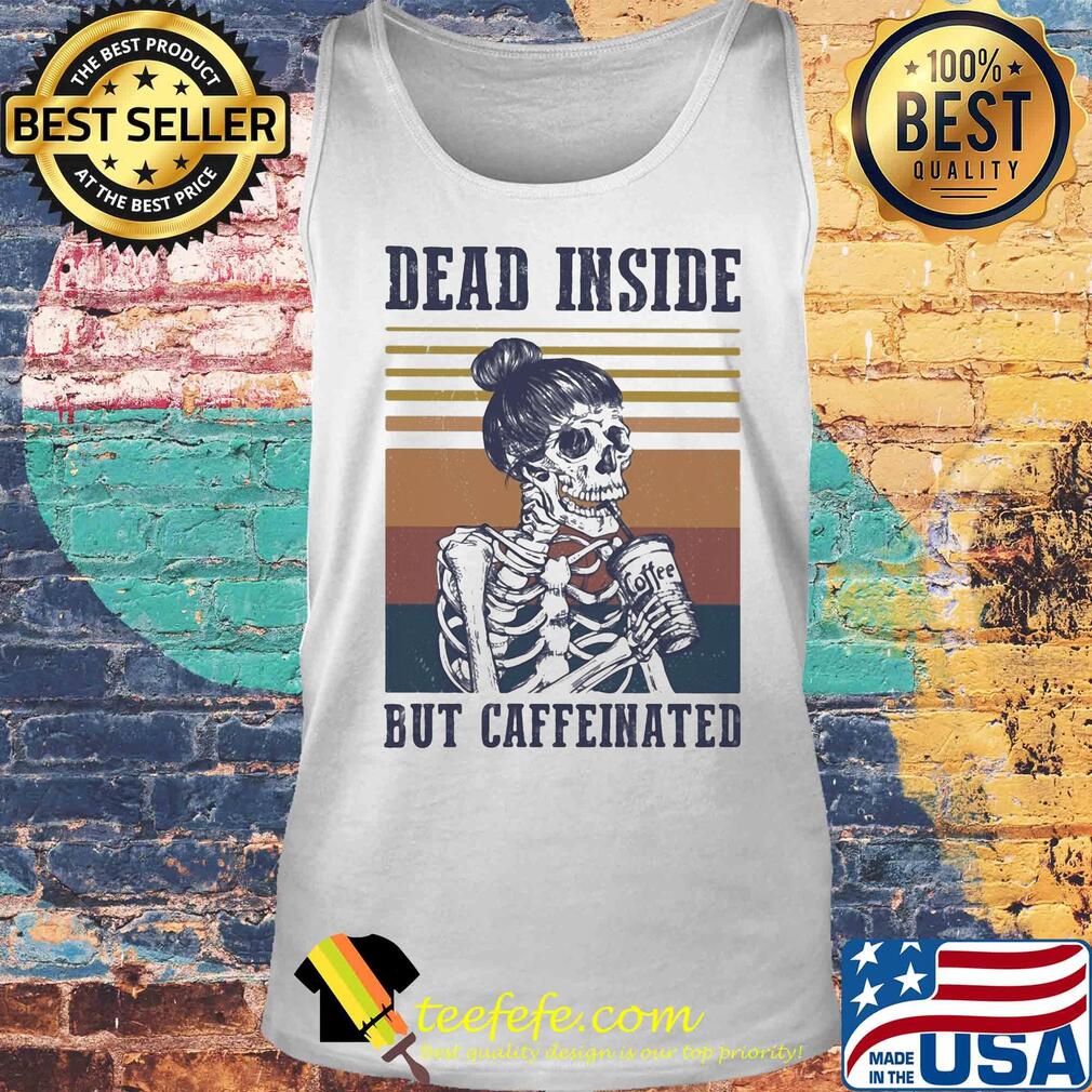 Skeleton girl dead inside but caffeinated vintage s Tank top Skeleton girl dead inside but caffeinated vintage s Tank top