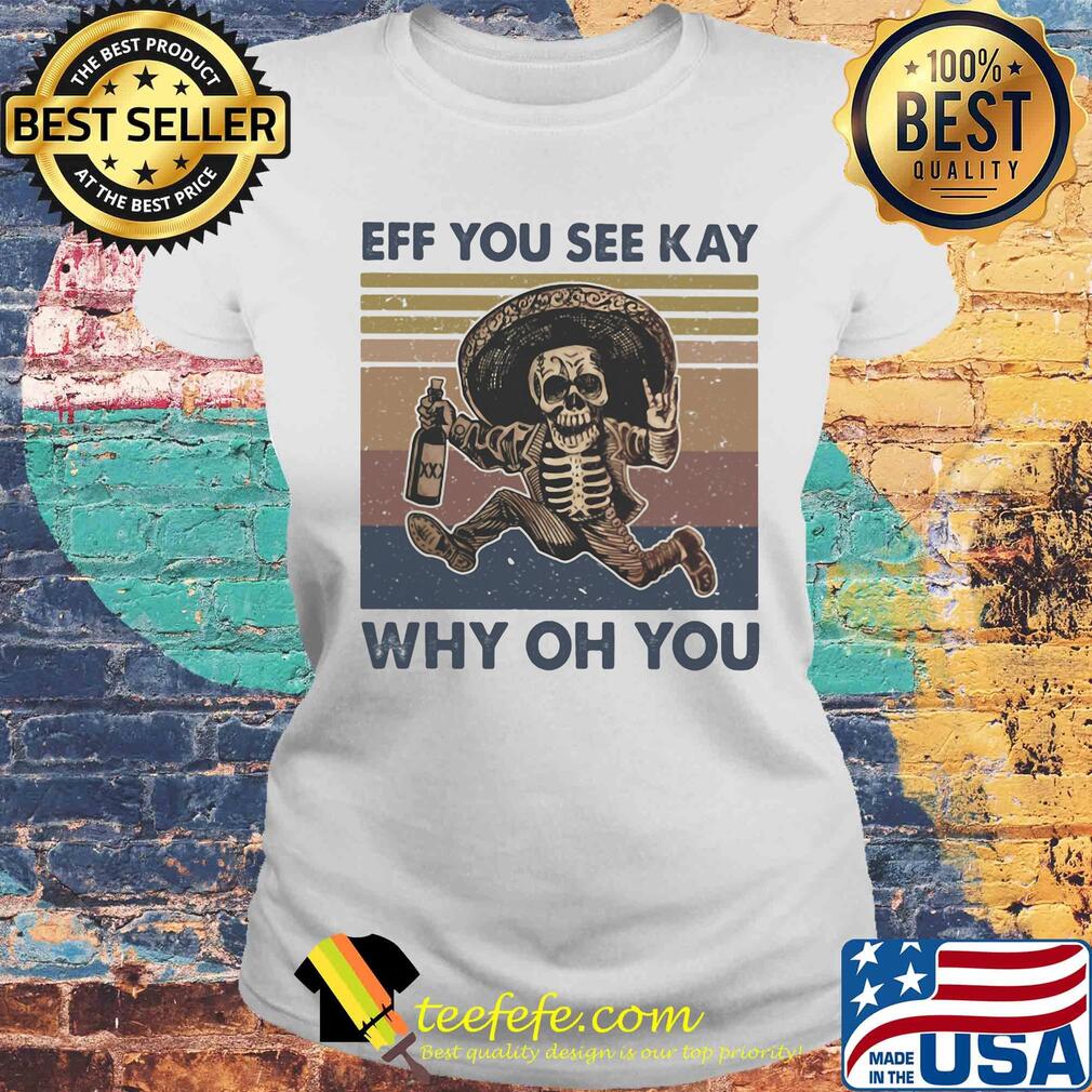 Skeleton wine eff you see kay why oh you vintage s Laides tee Skeleton wine eff you see kay why oh you vintage s Laides tee