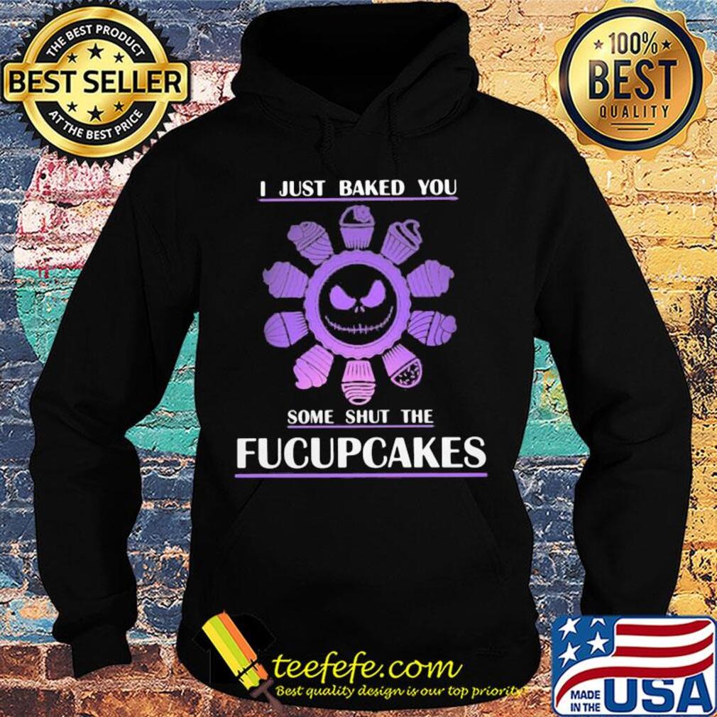 Skelington I just baked you some shut the fucupcakes s Hoodie Skelington I just baked you some shut the fucupcakes s Hoodie