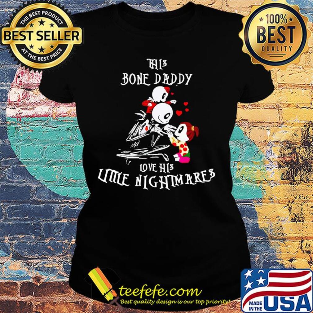 Skelington This bone daddy love his little nightmares s Ladies tee Skelington This bone daddy love his little nightmares s Ladies tee