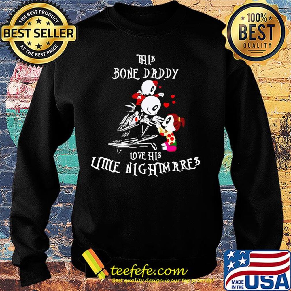 Skelington This bone daddy love his little nightmares s Sweater Skelington This bone daddy love his little nightmares s Sweater