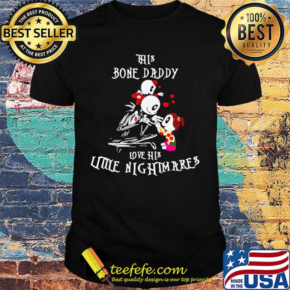 Skelington This bone daddy love his little nightmares shirt