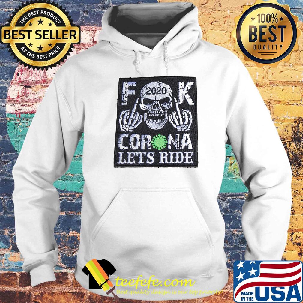Skull 2020 fuck coronavirus let’s ride s Hoodie Skull 2020 fuck coronavirus let’s ride s Hoodie