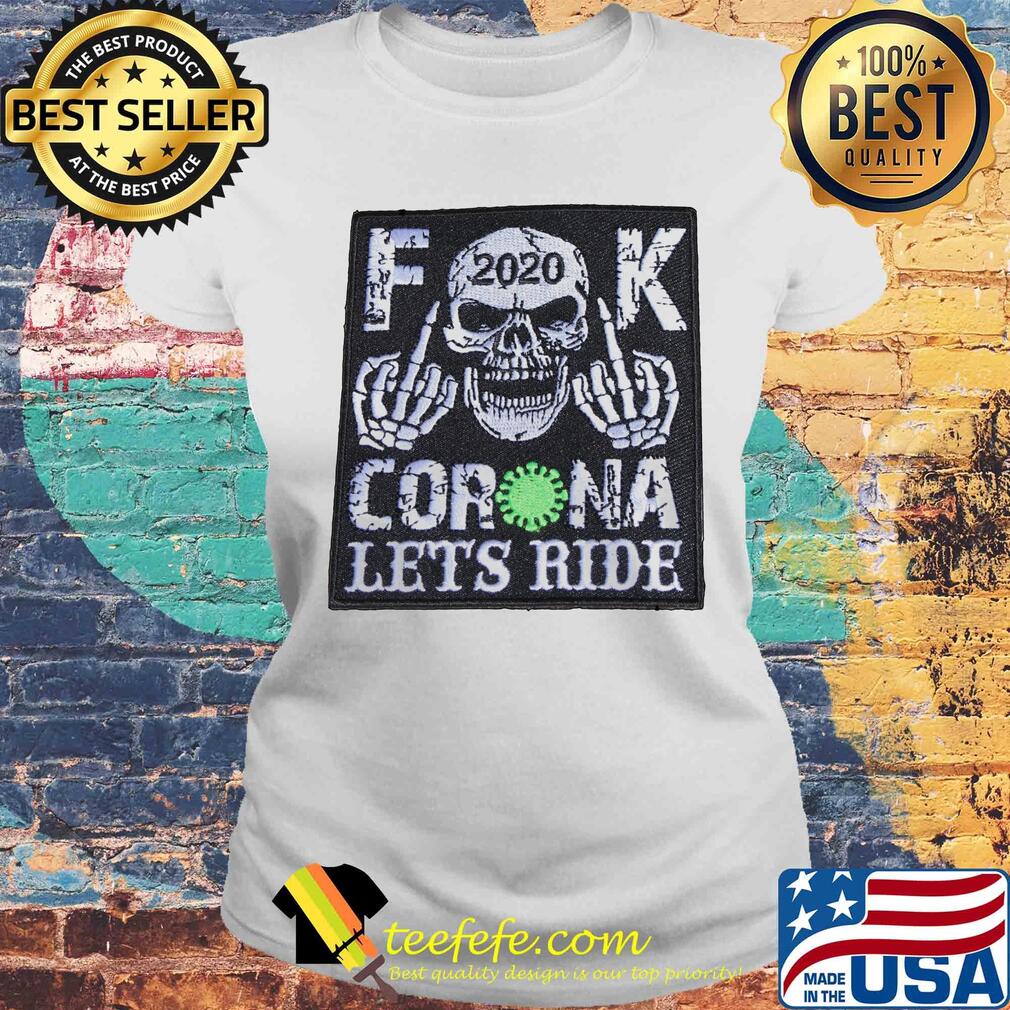 Skull 2020 fuck coronavirus let’s ride s Laides tee Skull 2020 fuck coronavirus let’s ride s Laides tee