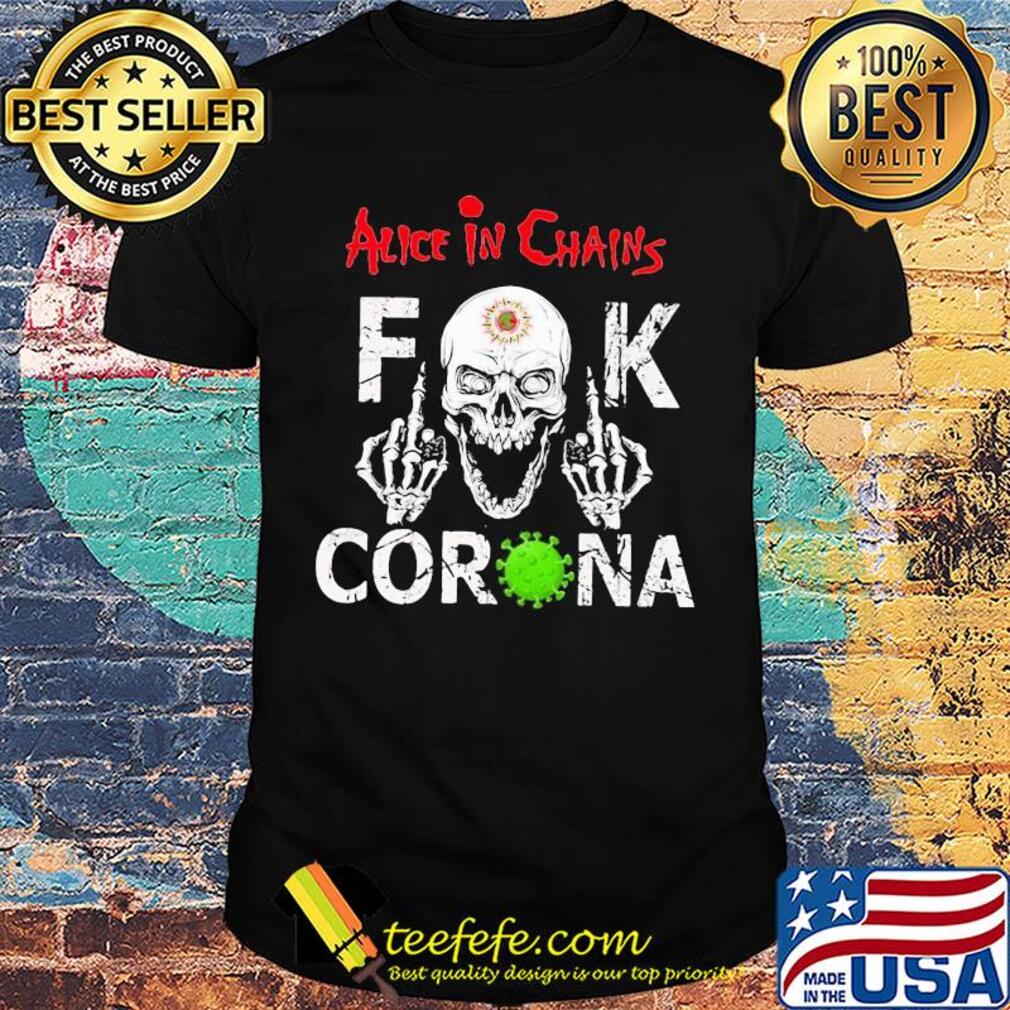 Skull alice in chains fuck coronavirus shirt