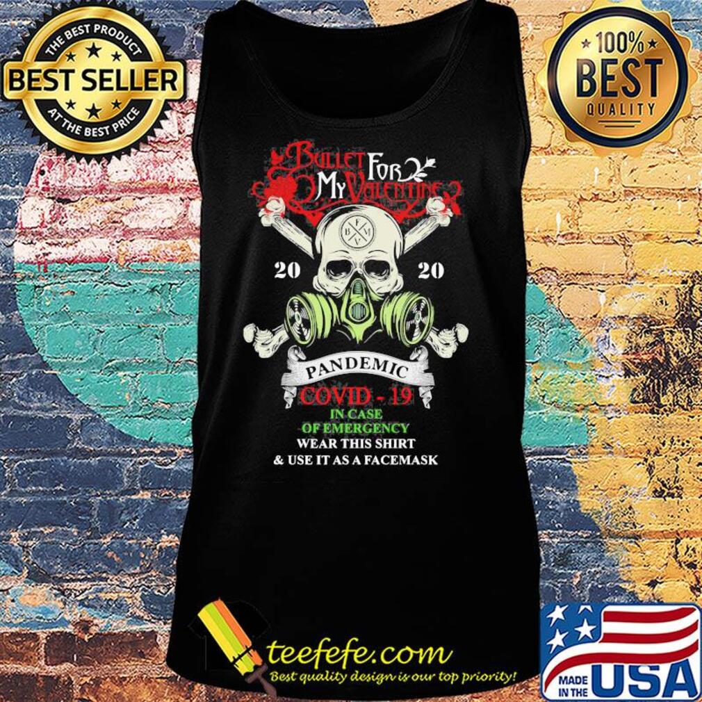 Skull bullet for my valentine 2020 pandemic covid-19 in case of emergency wear this shirt and use it as a face mask s Tank top Skull bullet for my valentine 2020 pandemic covid-19 in case of emergency wear this shirt and use it as a face mask s Tank top