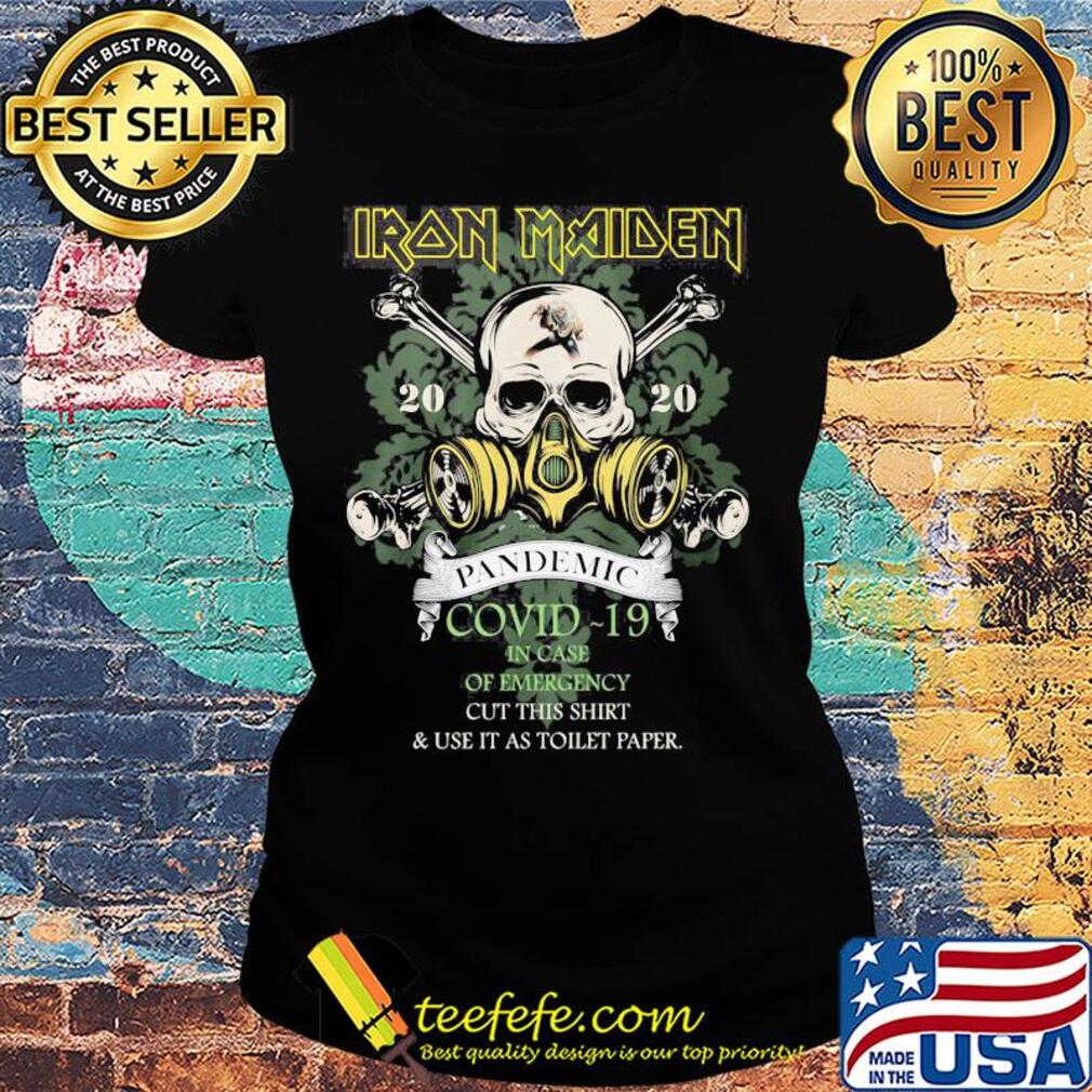 Skull iron maiden 2020 pandemic covid-19 in case of emergency cut this shirt and use it as toilet paper s Ladies tee Skull iron maiden 2020 pandemic covid-19 in case of emergency cut this shirt and use it as toilet paper s Ladies tee