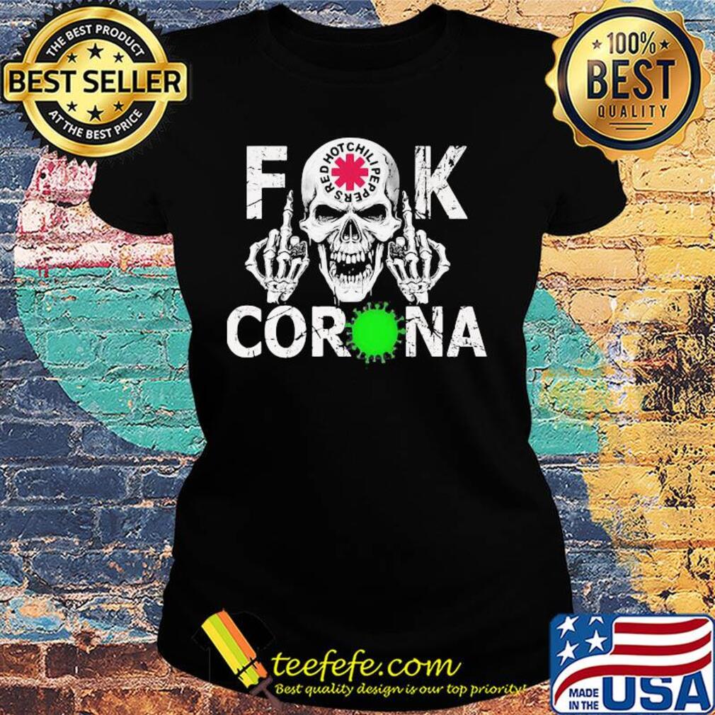 Skull red hot chili peppers fuck coronavirus s Ladies tee Skull red hot chili peppers fuck coronavirus s Ladies tee
