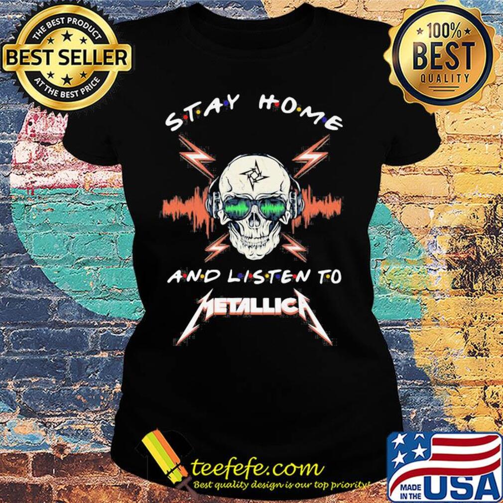 Skull stay home and listen to metallica band s Ladies tee Skull stay home and listen to metallica band s Ladies tee