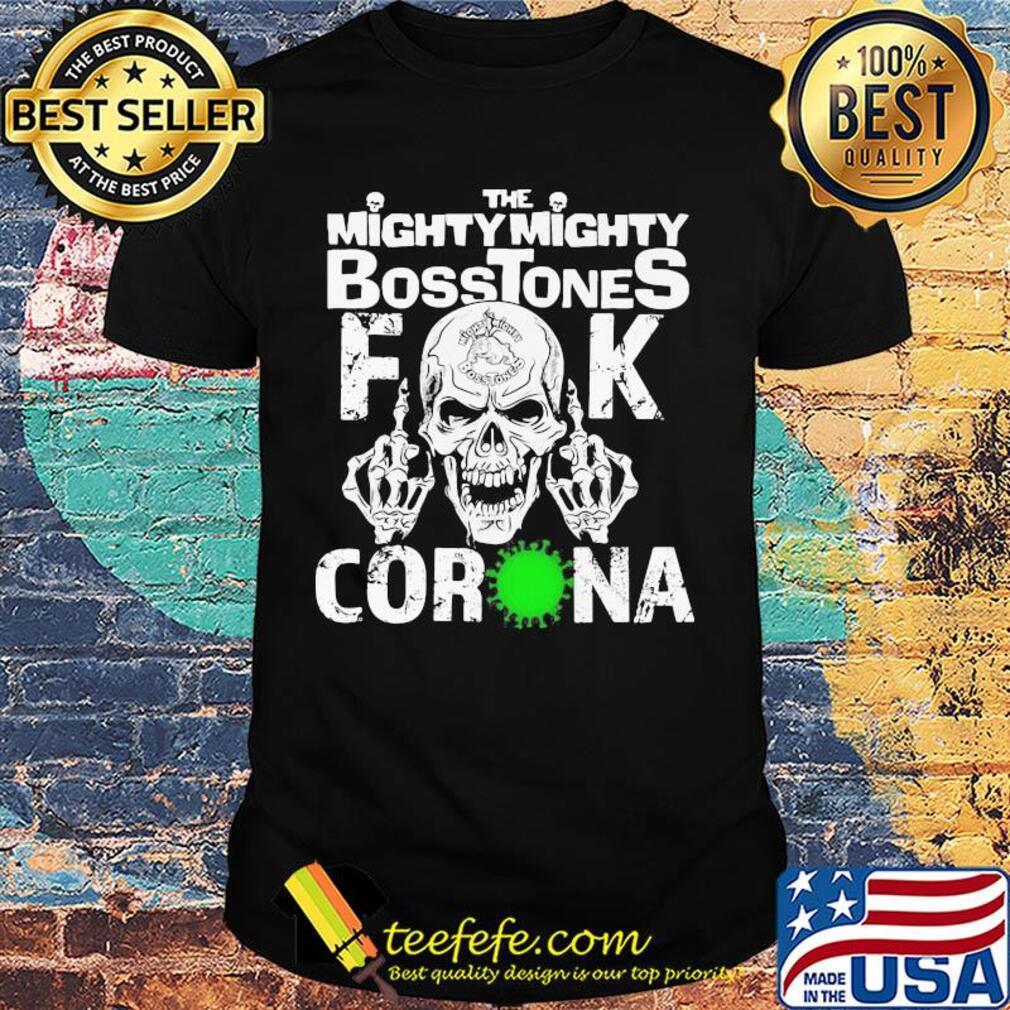 Skull the mighty mighty bosstones fuck coronavirus shirt
