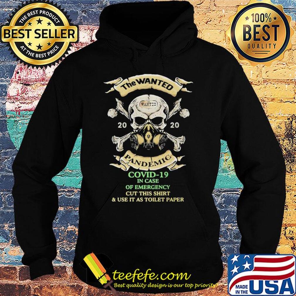 Skull the wanted 2020 pandemic covid-19 in case of emergency cut this shirt and use it as toilet paper s Hoodie Skull the wanted 2020 pandemic covid-19 in case of emergency cut this shirt and use it as toilet paper s Hoodie