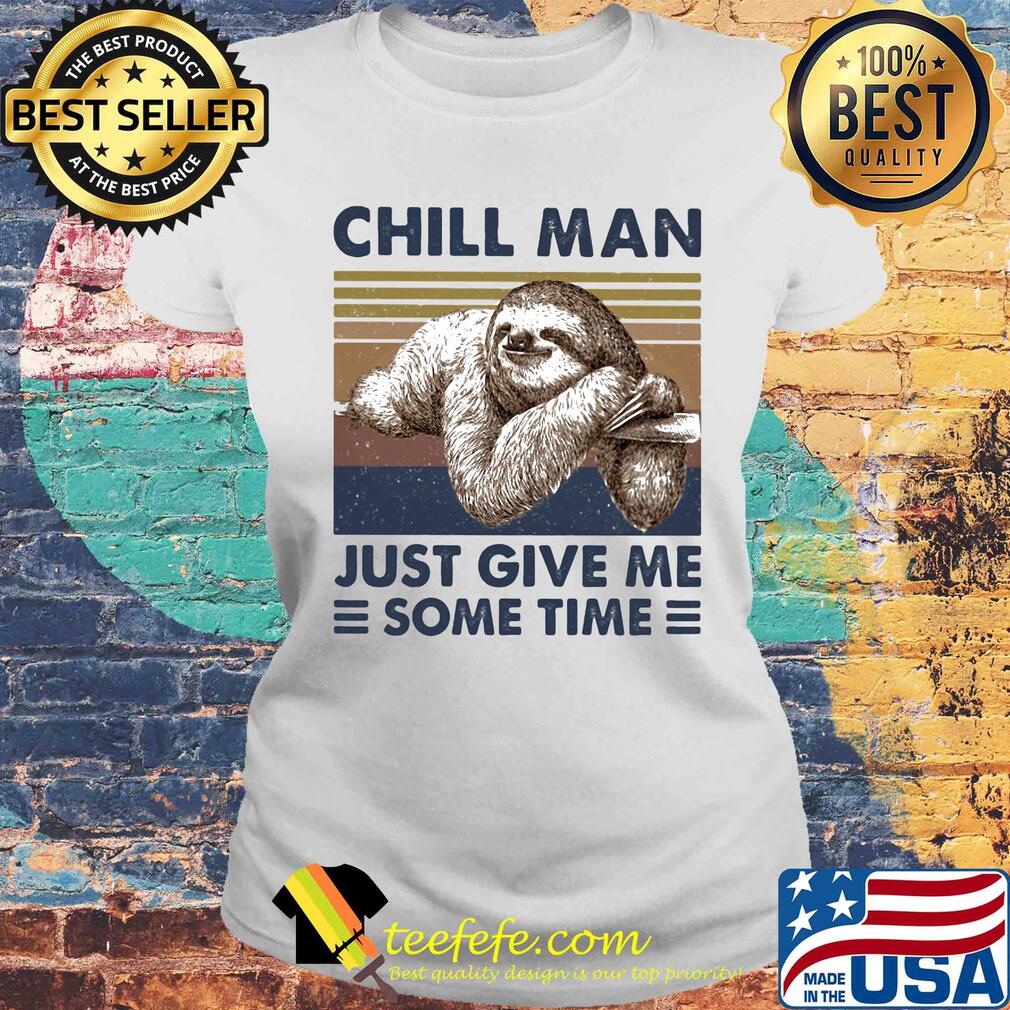 Sloth chill man just give me some time vintage s Laides tee Sloth chill man just give me some time vintage s Laides tee