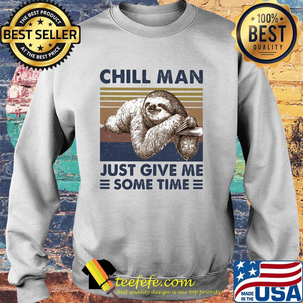Sloth chill man just give me some time vintage s Sweater Sloth chill man just give me some time vintage s Sweater