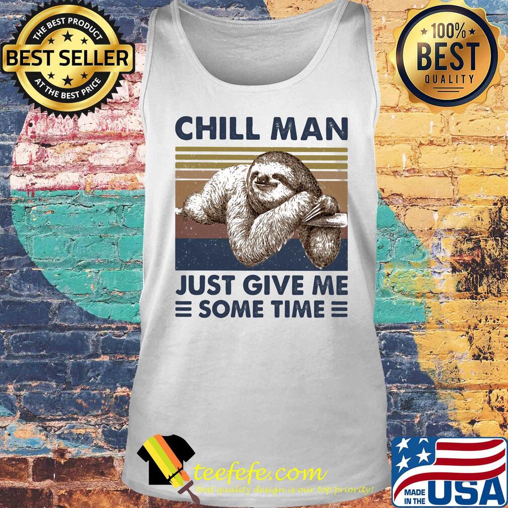 Sloth chill man just give me some time vintage s Tank top Sloth chill man just give me some time vintage s Tank top