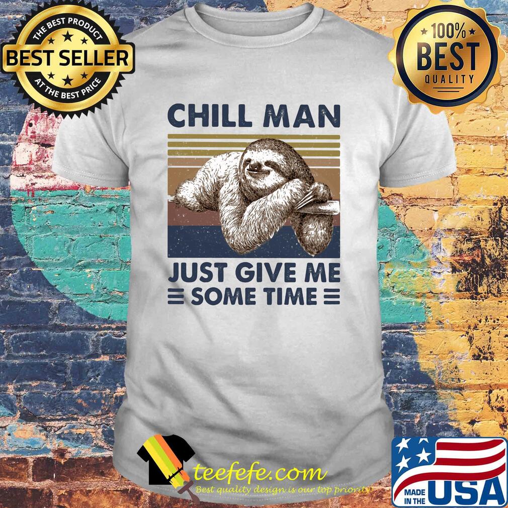 Sloth chill man just give me some time vintage shirt Sloth chill man just give me some time vintage shirt