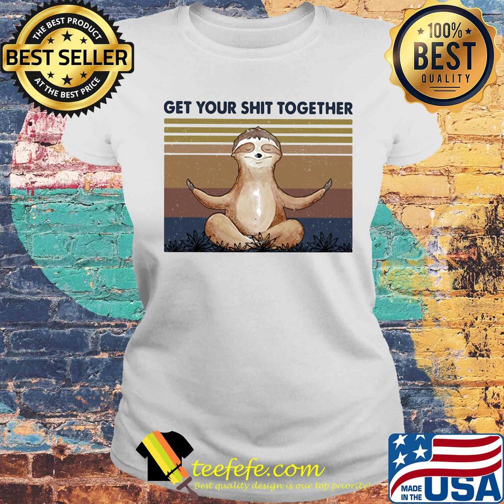 Sloth get your shit together vintage s Laides tee Sloth get your shit together vintage s Laides tee